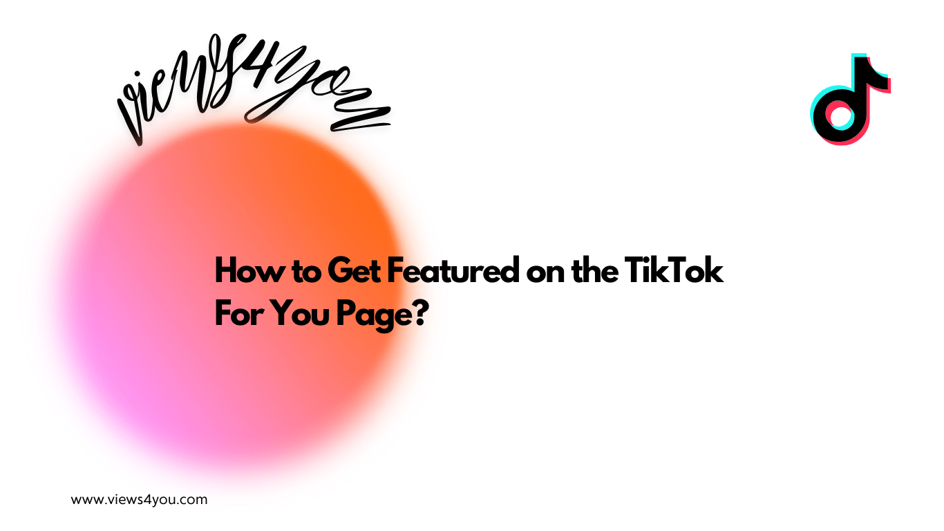 How to Get Featured on the TikTok For You Page?