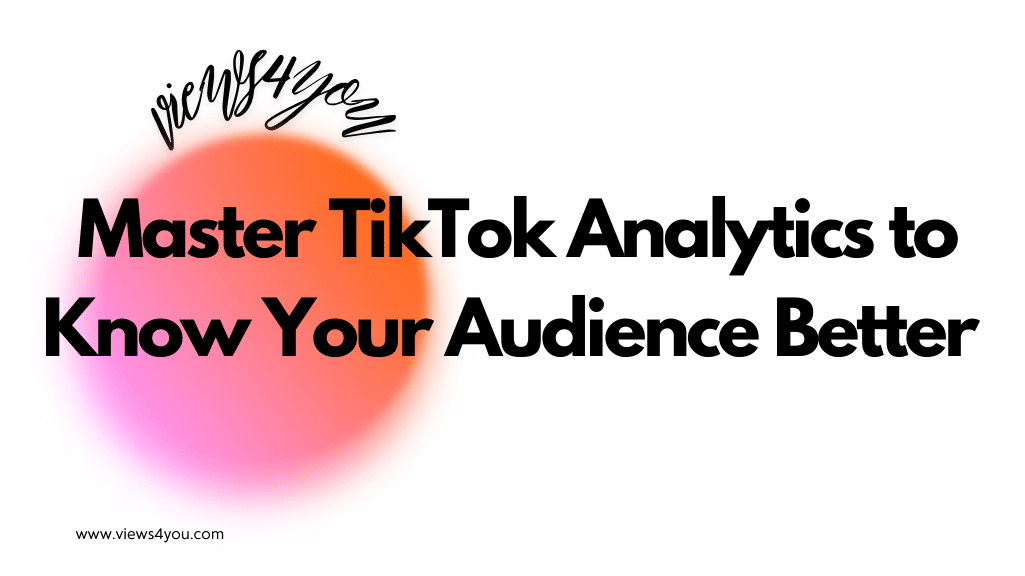 Master TikTok Analytics to Know Your Audience Better 