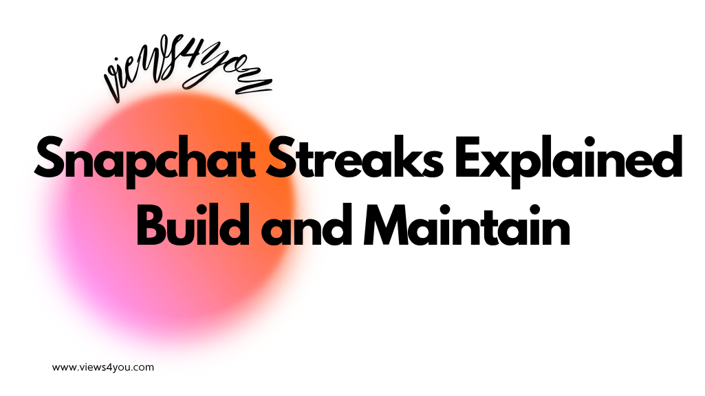 Snapchat Streaks Explained: Build and Maintain