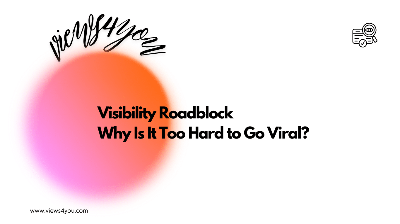Visibility Roadblock: Why It is Too Hard to Go Viral? 