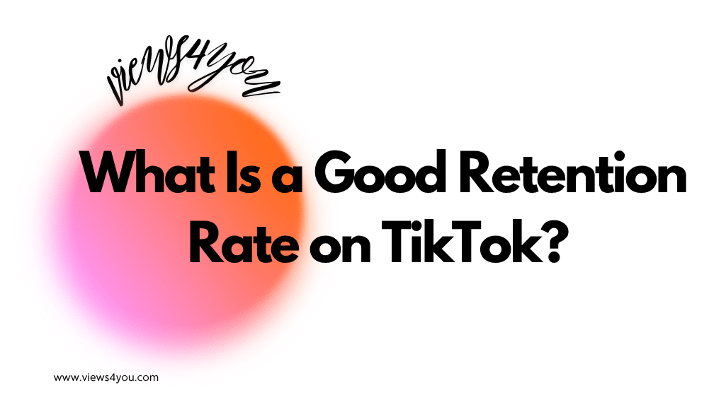 What Is a Good Retention Rate on TikTok? 