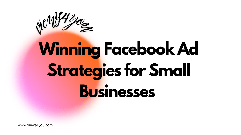Winning Facebook Ad Strategies for Small Businesses 
