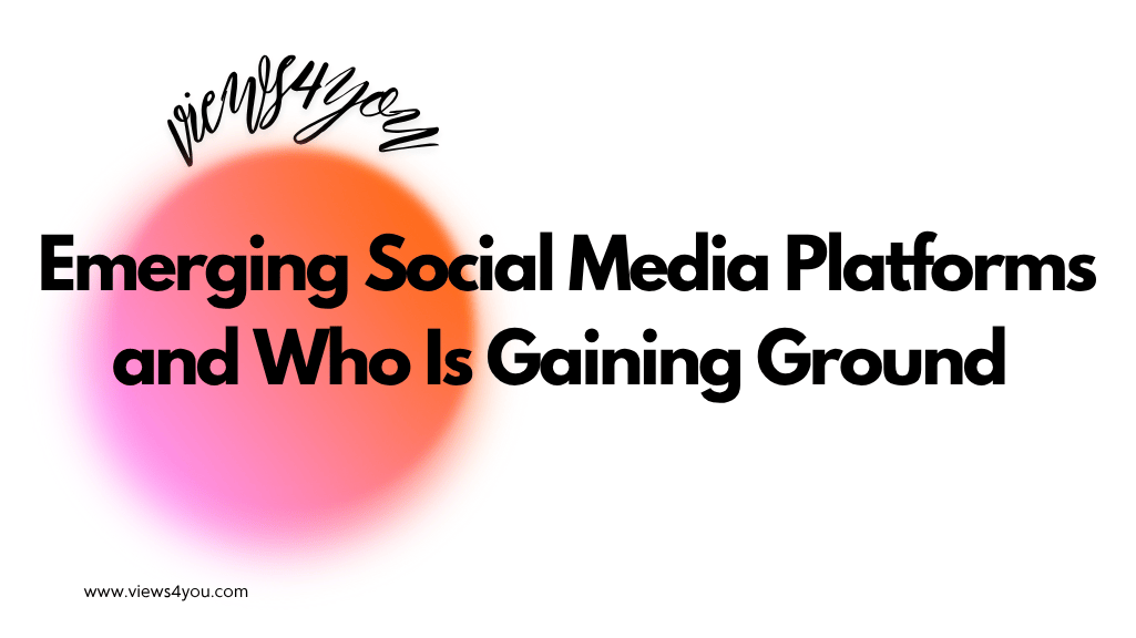 Emerging Social Media Platforms and Who Is Gaining Ground 
