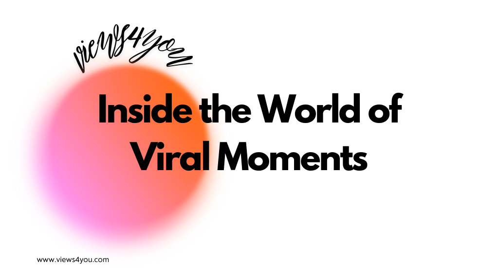 Inside the World of Viral Moments