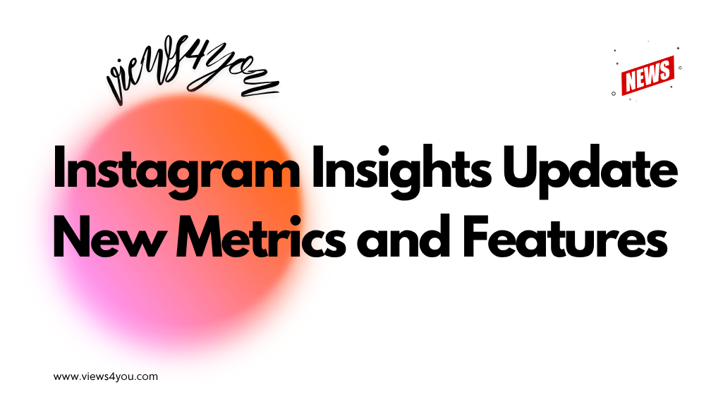 Instagram Insights Update: New Metrics and Features 