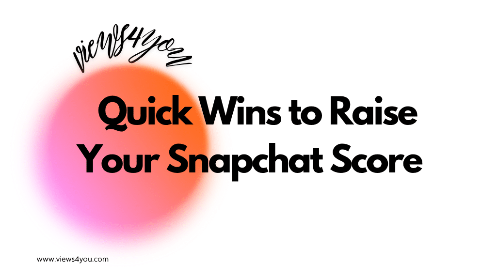Quick Wins to Raise Your Snapchat Score