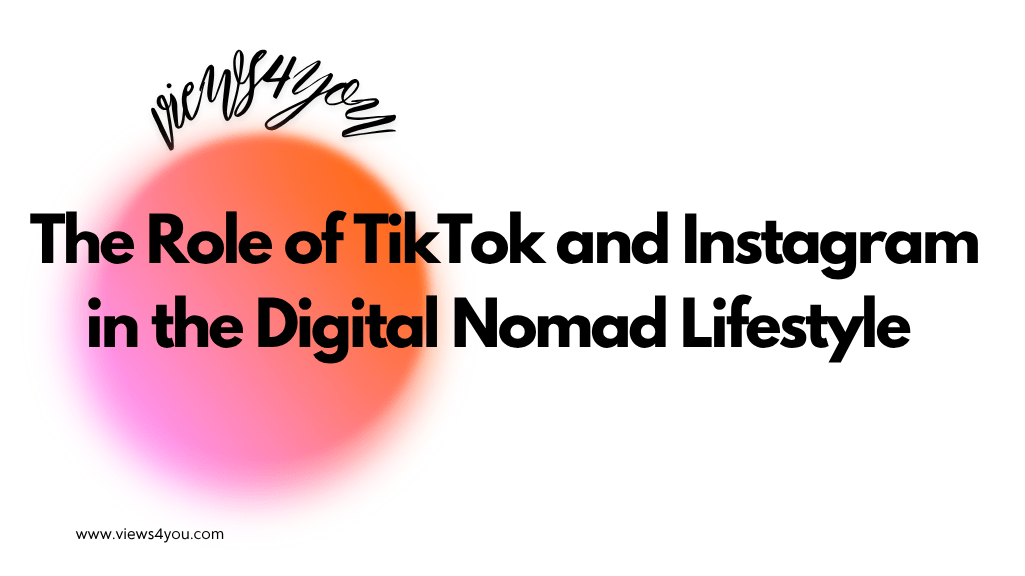 The Role of TikTok and Instagram in the Digital Nomad Lifestyle 