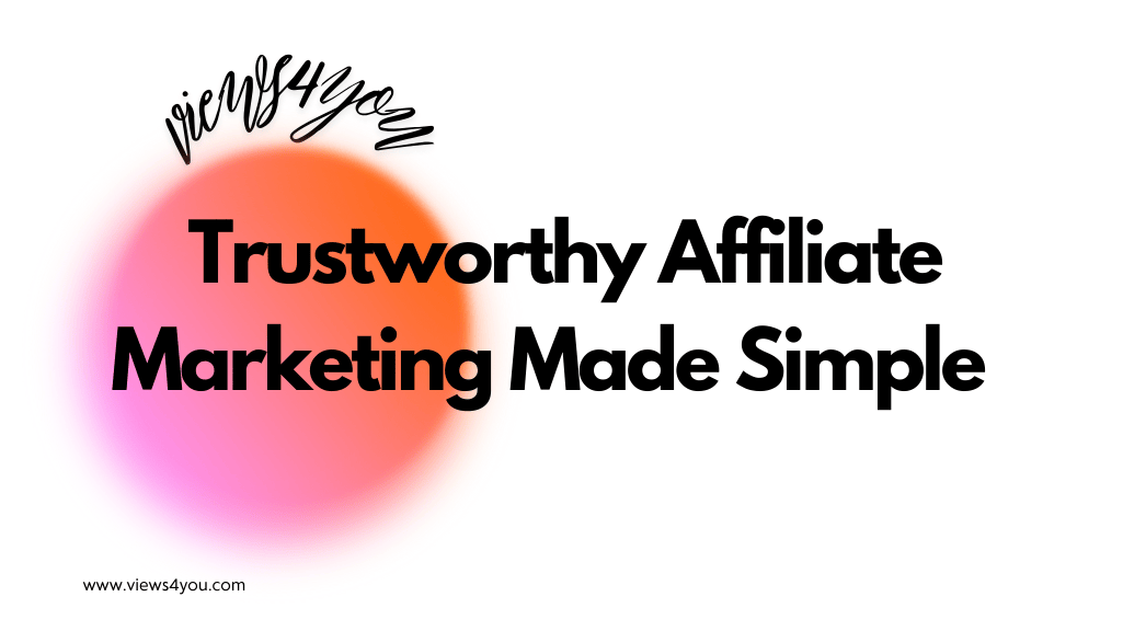 Trustworthy Affiliate Marketing Made Simple  