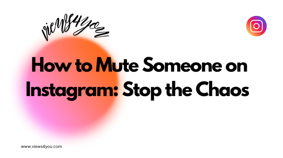 How to Mute Someone on Instagram: Stop the Chaos 