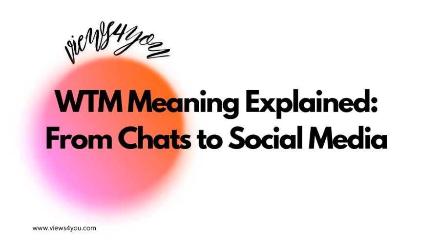 WTM Meaning Explained: From Chats to Social Media