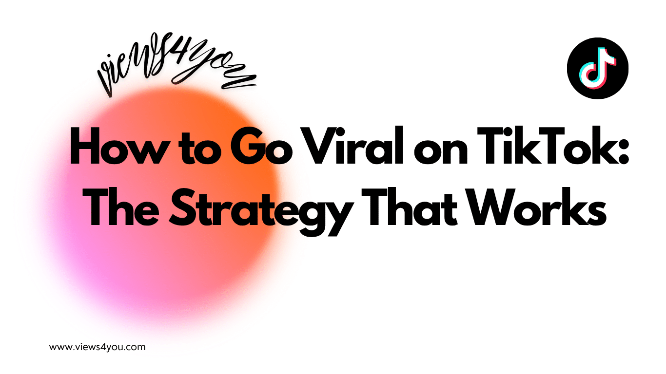 How to Go Viral on TikTok: The Strategy That Works