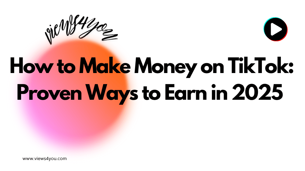 How to Make Money on TikTok: Proven Ways to Earn in 2025 