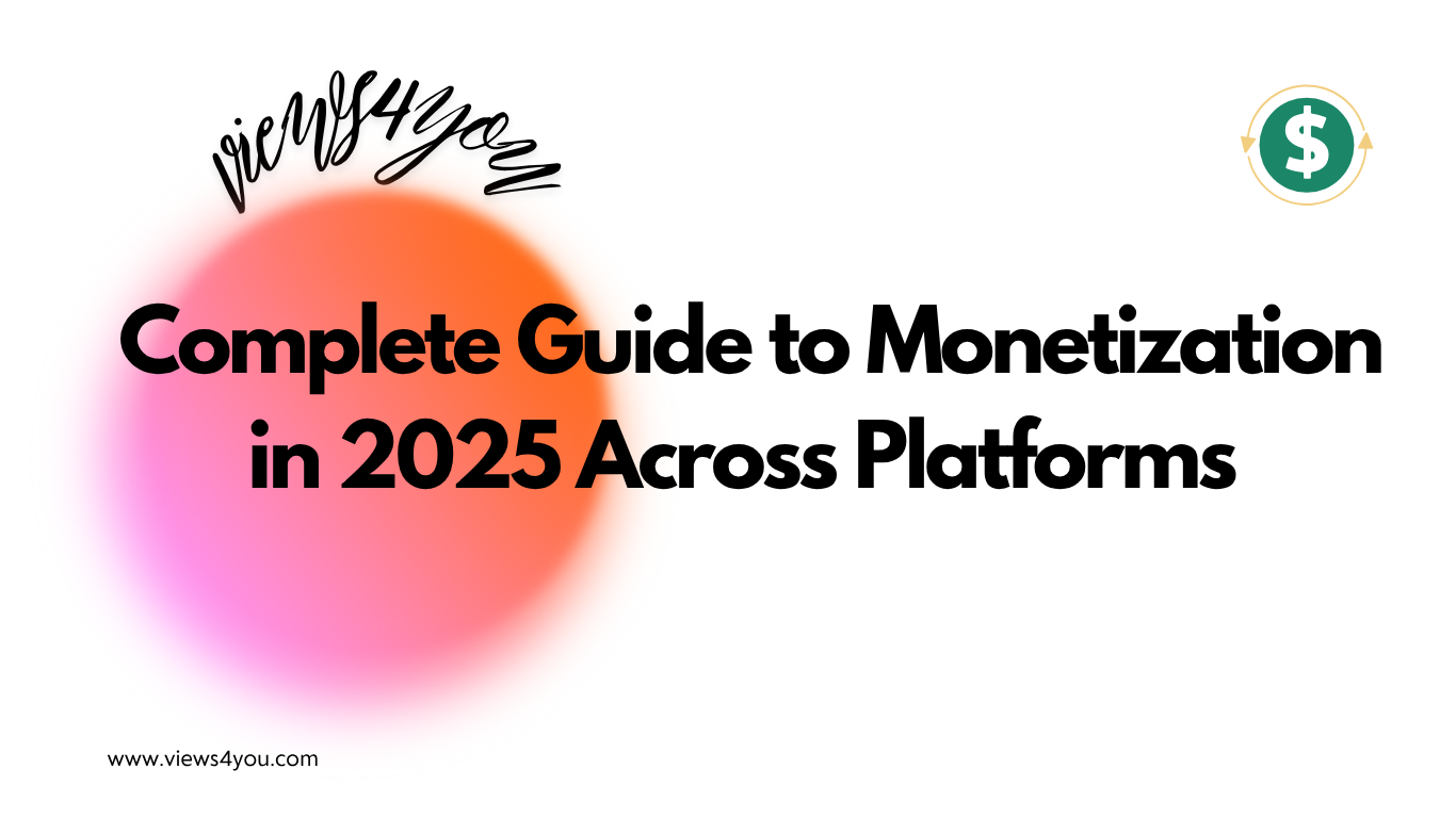 Complete Guide to Monetization in 2025 Across Platforms 