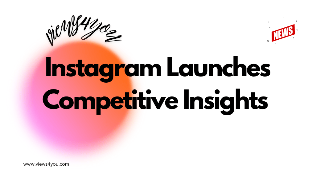 Instagram Launches Competitive Insights 