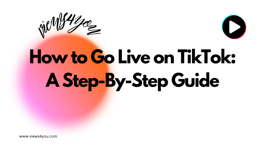 How to Go Live on TikTok: A Step-By-Step Guide 