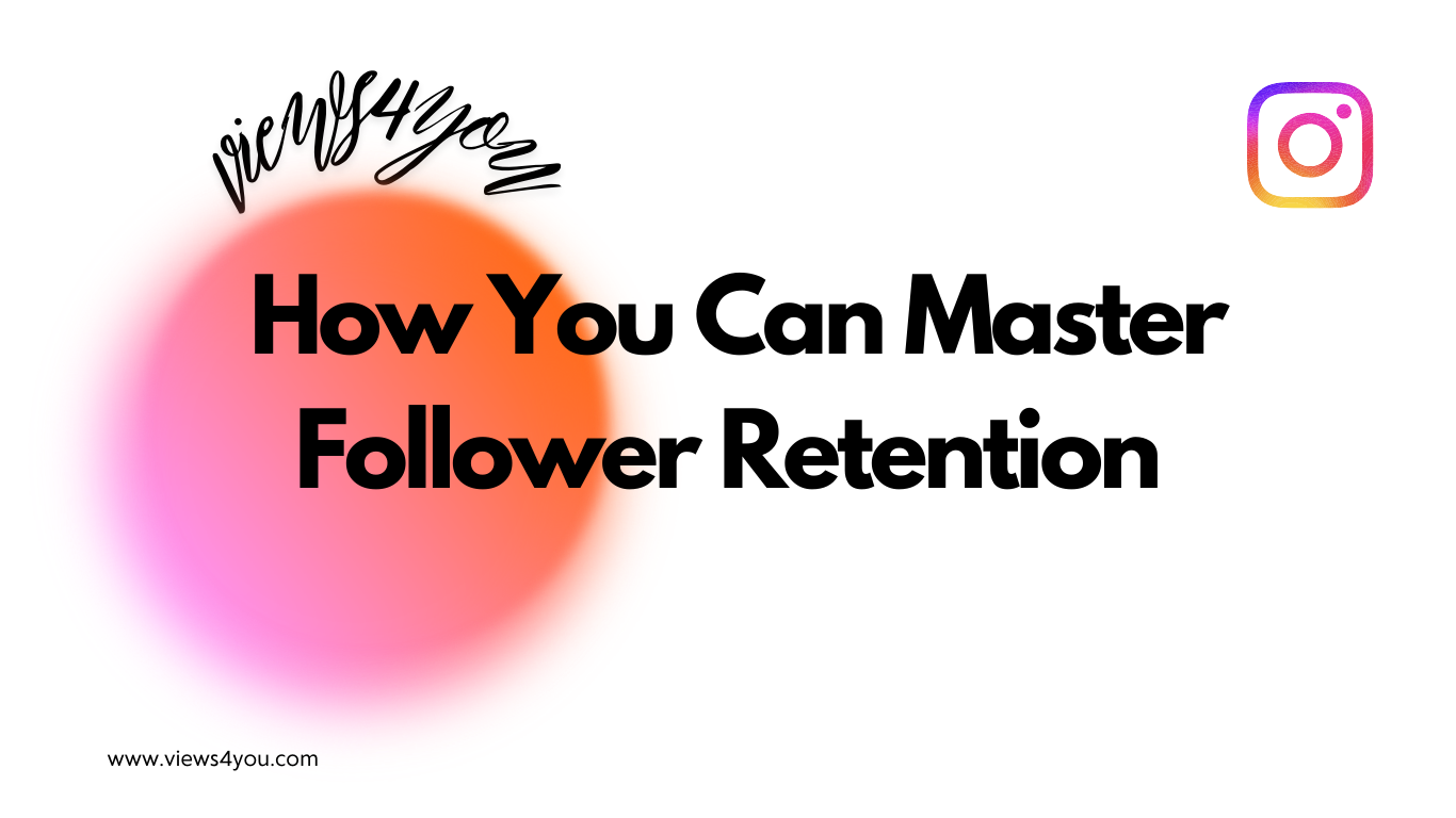 How You Can Master Follower Retention 