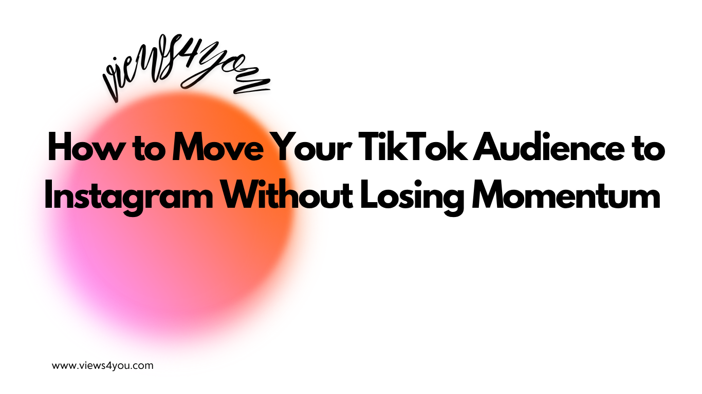 How to Move Your TikTok Audience to Instagram Without Losing Momentum